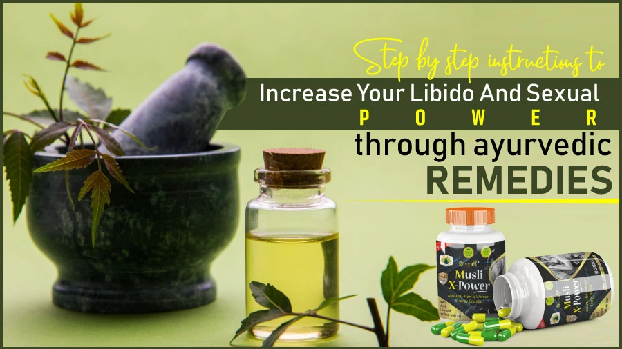 Step by step instructions to Increase your libido and sexual power through ayurvedic remedies
